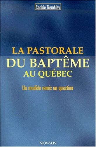 La Pastorale Du Baptême Au Québec - Un Modèle Remis En Question
