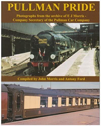 Pullman Pride: Photographs From The Archive Of E J Morris, Company Secretary Of The Pullman Car Company