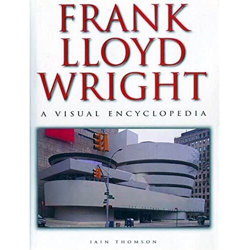 Frank Lloyd Wright: A Visual Encyclopedia