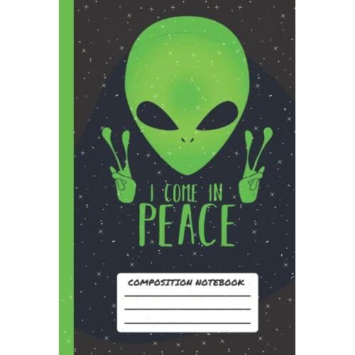 I Come In Peace Composition Notebook: Alien Notebook For Kids, Unique Sci Fi Wide Ruled Composition Book With Funny Alien Design