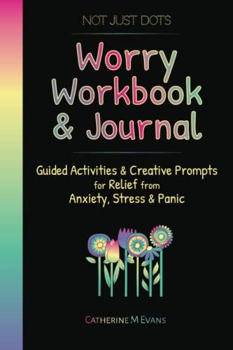 Worry Workbook & Journal - Guided Activities & Creative Prompts For Relief From Anxiety, Stress & Panic: Self-Help Guide With Practical Coping ... Space For Doodles, Notes And Reflections