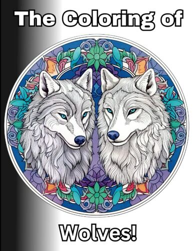 The Coloring Of Wolves!: Relaxing And Fun Wolf Designs