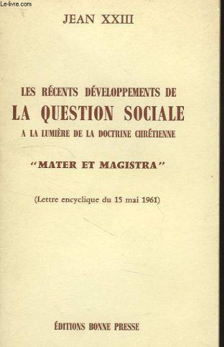 Les Recents Developpements De La Question Sociale A La Lumiere De La Doctrine Chretienne 'mater Et Magistra', Lettre Encyclique Du 15 Mai 1961