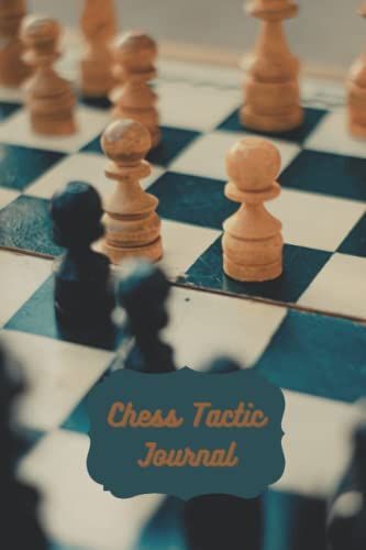 Chess Tactic Journal: 120 Chess Score & Strategy Sheets To Log Scores, Matches, Tournaments And Results