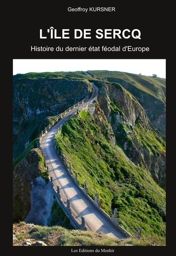 L'île De Sercq - Histoire Du Dernier État Féodal D'europe