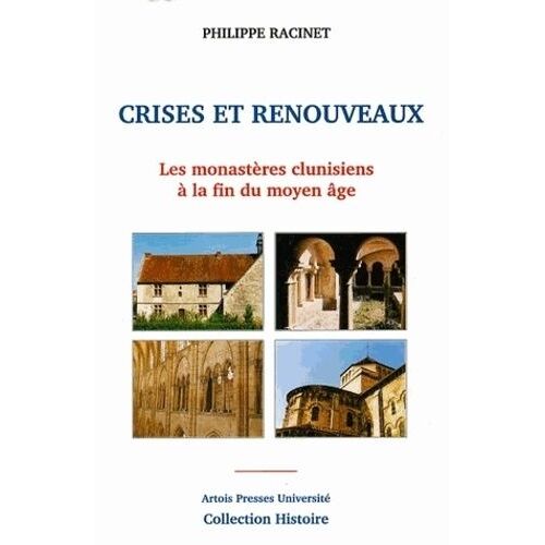Crises Et Renouveaux - Les Monastères Clunisiens À La Fin Du Moyen Âge, Xiiie-Xvie Siècles, De La Flandre Au Berry, Et Comparaisons Méridionales