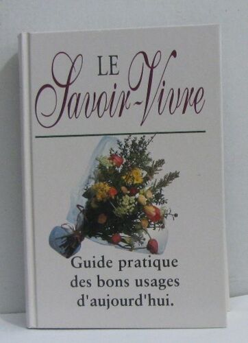 Le Savoir Vivre Guide Pratique Des Bons Usages D'aujourd'hui