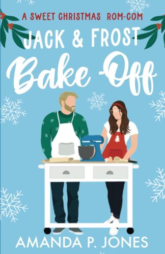 Jack & Frost Bake-Off: A Sweet Competitors To Lovers Christmas Romantic Comedy: Christmas In Connecticut Book Two: 2