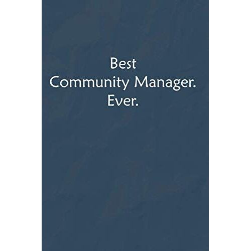 Best Community Manager. Ever.: Lined Journal, A Funny Motivational And Inspirational Quotes Notebook |Coworkers, Friends And Family Gift