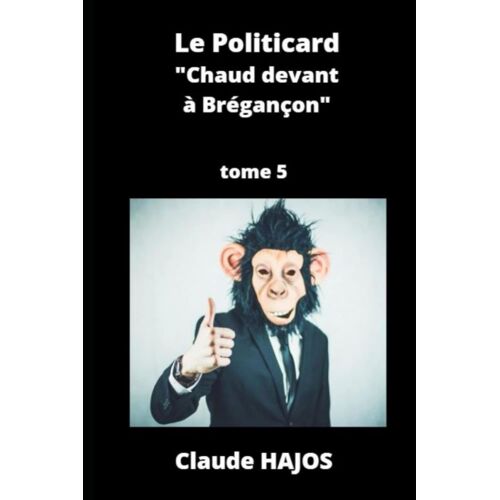 Le Politicard - Tome 5: Chaud Devant À Brégançon
