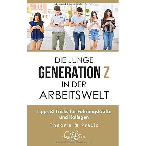 Die Junge Generation Z In Der Arbeitswelt: Tipps & Tricks Für Führungskräfte Und Kollegen