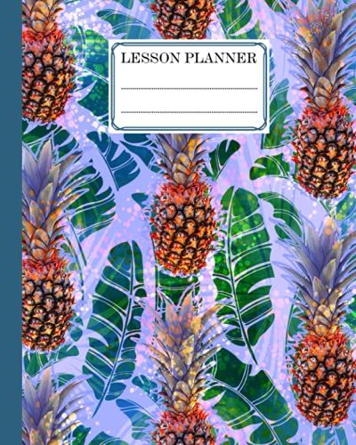 Lesson Planner: A Well Planned Year For Your Elementary, Middle School, Jr. High, Or High School Student | 121 Pages, Size 8" X 10" | Pineapples By Bodo Sander