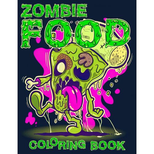 Zombie Food Coloring Book: Spooky And Playful Horror Halloween Coloring Pages With Brain Burgers, Ghastly Grub, Eerie Edibles Illustrations For All Ages Stress Relief & Relaxation