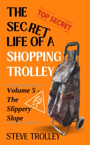 The Secret Life Of A Shopping Trolley: Volume 5 - The Slippery Slope