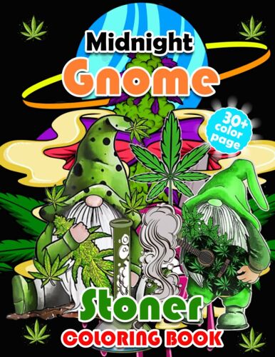 Midnight Gnome Stoner Coloring Book: Weed Coloring Book For Adults With 30+ Trippy Psychedelic Colouring Pages, Great Stoner Gifts For Women & Men Relaxation And Stress Relief.
