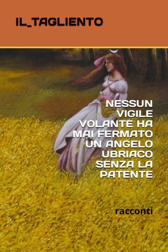 Nessun Vigile Volante Ha Mai Fermato Un Angelo Ubriaco Senza La Patente