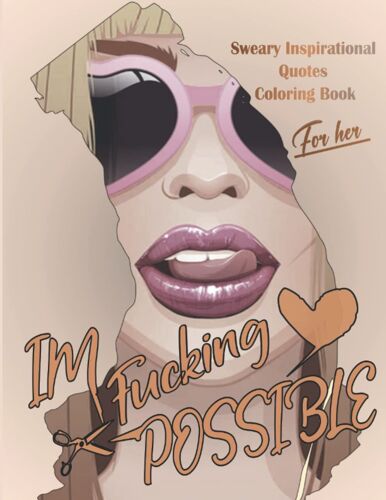 I'm Fucking Possible; Sweary Inspirational Quotes Coloring Book: Inspirational Swear Words Coloring Book: Swear Quotes Colouring Books For Adults; Swearing Colouring Book Pages For Stress Relief.