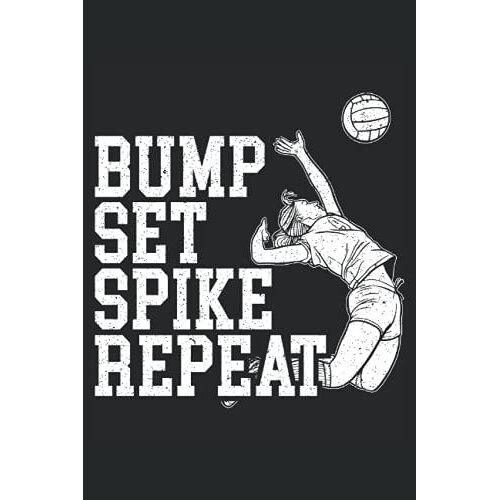 Bump Set Spike Repeat: Volleyball Notebook For Volleyball Player, Volleyball Lover, Volleyball Coach, Volleybal Fan