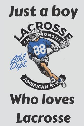 Just A Boy Who Loves Lacrosse | 6x9 120 Pages College Rulled Notebook For Lacrosse Lovers: Best Gift To Your Lovely Ones.