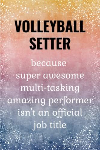 Volleyball Setter: Funny Journal. Volleyball Setter Gifts.