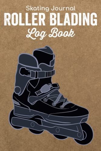 Roller Blading Log Book - Skating Journal: Figure Skating Tracker For Stress Anxiety Management Relief/Coach Notebook/Gift For Girls & Boys/Roller ... To Track Your Progress & Your Sport Sessions