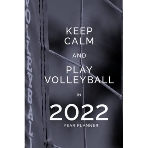 Keep Calm And Play Volleyball In 2022 - Year Planner: Sports Themed Organizer