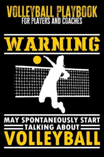 Volleyball Playbook For Players And Coaches: Warning, May Spontaneously Start Talking About Volleyball - Gift For Volleyball Lovers, 6x9 In, 120 Pages