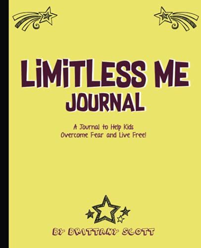 Limitless Me Journal: A Journal To Help Kids Overcome Fear And Live Free!