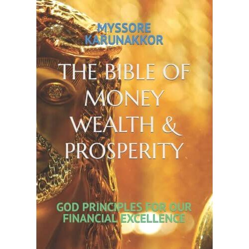 The Bible Of Money Wealth & Prosperity: God Principles For Our Financial Excellence