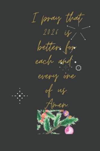 I Pray That 2026 Is Better For Each And Every One Of Us. Amen.: Cute Notebook Journal Girls, Boys, Gift, Size: 6x9 Inches, Softcover, Glossy Finish (120 Pages).