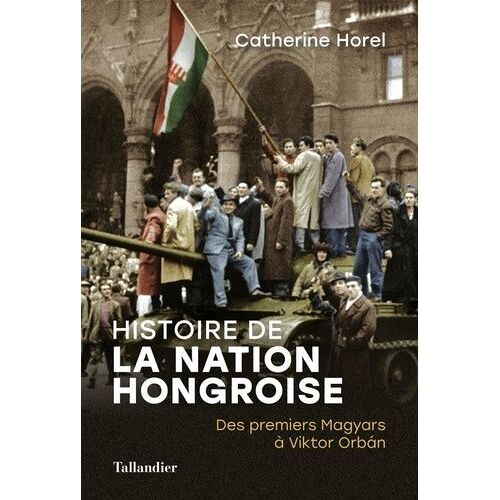 Histoire De La Nation Hongroise - Des Premiers Magyars À Viktor Orbán