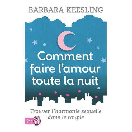 Comment Faire L'amour Toute La Nuit - Trouver L'harmonie Sexuelle Dans Le Couple