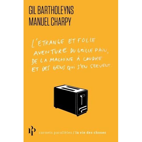 L'étrange Et Folle Aventure Du Grille-Pain, De La Machine À Coudre Et De Ceux Qui S'en Servent