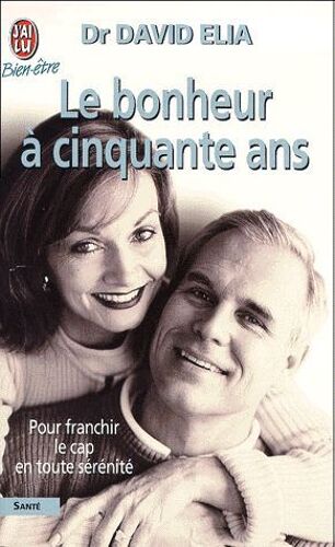 Le Bonheur A Cinquante Ans. Le Passage De La Menopause : Transformez La Necessite En Une Energie Pour La Vraie Vie.