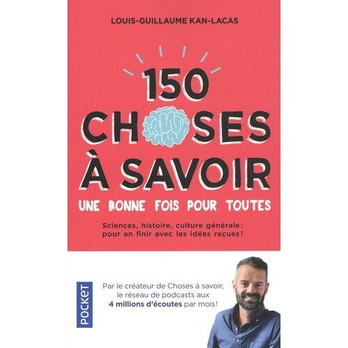 150 Choses À Savoir Une Bonne Fois Pour Toutes - Sciences, Histoire, Culture Générale : Pour En Finir Avec Les Idées Reçues !