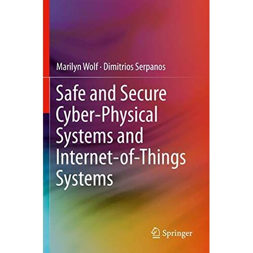 Safe And Secure Cyber-Physical Systems And Internet-Of-Things Systems