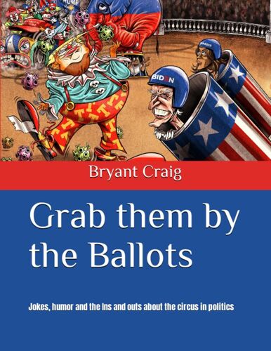 Grab Them By The Ballots: Jokes, Humor And The Ins And Outs About The Circus In Politics