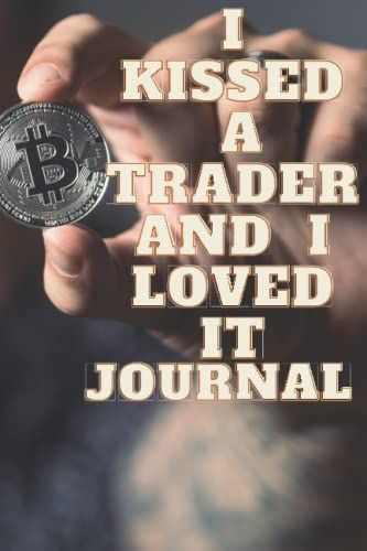 I Kissed A Trader & I Liked It Journal: Journal All My Investments, Puts & Calls, That Have More Than Doubled, Tripled My Money
