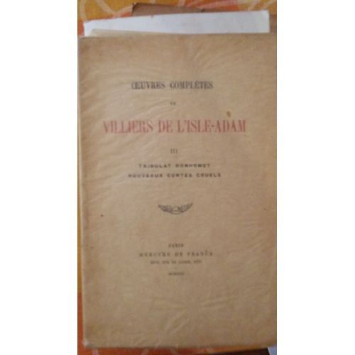 Oeuvres Complètes De Villiers De L'isle-Adam - (Tome 3) - Tribulat Bonhomet Suivi De Nouveaux Contes Cruels