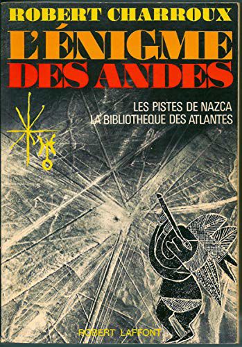 L'enigme Des Andes - Les Pistes De Nazca, La Bibliotheques Des Atlantes