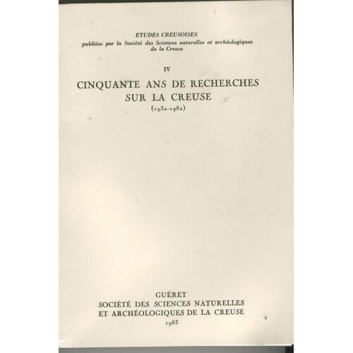 50 Ans De Recherces Sur La Creuse (1932-1982)