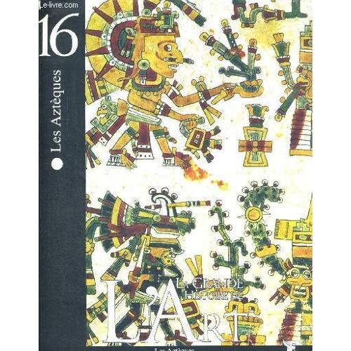 Les Azteques - La Grande Histoire De L Art - N°16