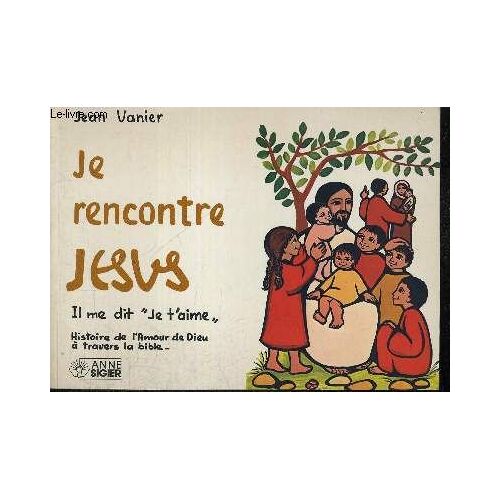 Je Rencontre Jesus - Il Me Dit Je T Aime - Histoire De L Amour De Dieu A Travers La Bible