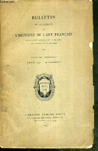 Bulletin De La Societe De L'histoire De L'art Francais Reconnue D'utilite Publique Par Decret Du 20 Mai 1927 - Publication Semestrielle Annee 1927 - Iie Fascicule