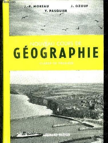 Nouveau Cours De Geographie - Classe De Premiere Des Lycees Et Colleges