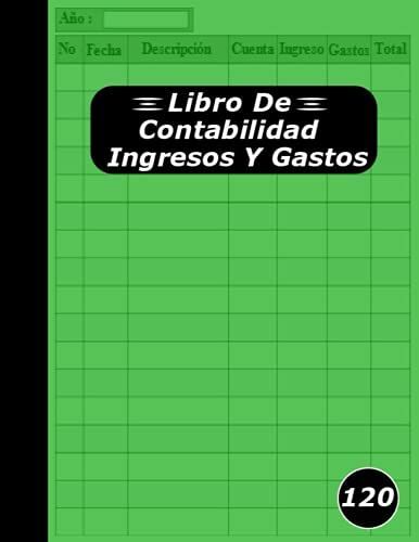 Libro De Contabilidad Ingresos Y Gastos: Tamaño De (8.5 X 11) 120 Páginas, Libro De Cuentas Contabilidad Perfecto Para Autónomos Y Las Pequeñas ... De Ingresos Y Gastos Durante El Año Fiscal.