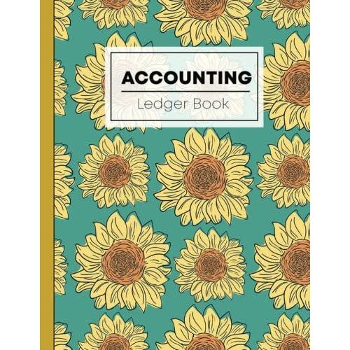 Accounting Ledger Book: Large Simple Accounting Ledger Book For Bookkeeping And Small Business - 110 Pages - Income Expense Account Notebook The Image Of Sunflowers Pattern