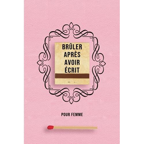 Brûler Après Avoir Écrit Pour Femme: Édition Rose Française Pour Les Femmes | Journal Intime À Détruire Et À Brûler.