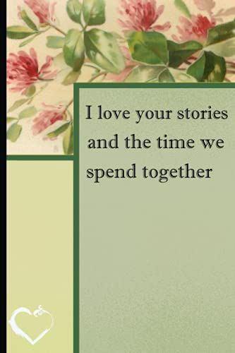 I Love Your Stories And The Time We Spend Together: Grandparents Day Gift: Unique Personalized Notebook For Grandparents