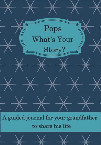 Pops What's Your Story?: A Guided Journal For Your Grandfather To Share His Life